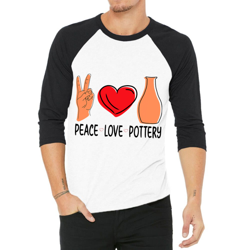 Peace Love Pottery Maker Ceramic Pottery Ceramics 3/4 Sleeve Shirt | Artistshot