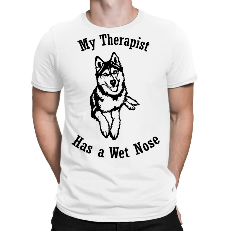 Siberian Husky My Therapist Has A Wet Nose T-shirt | Artistshot