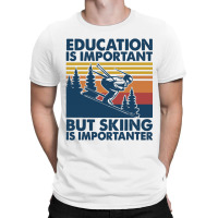 Retro Education Is Important But Skiing Is Importa T-shirt | Artistshot