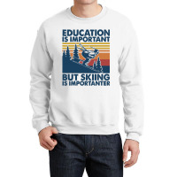 Retro Education Is Important But Skiing Is Importa Crewneck Sweatshirt | Artistshot