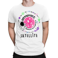 Satellite Spinning Out Waiting For Ya Astronaut T-shirt | Artistshot