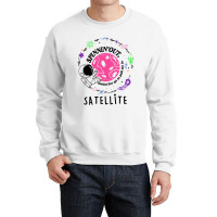 Satellite Spinning Out Waiting For Ya Astronaut Crewneck Sweatshirt | Artistshot