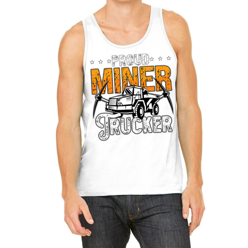 Proud Miner Trucker Driver Rock Miner Mine Mining  Tank Top | Artistshot