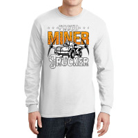 Proud Miner Trucker Driver Rock Miner Mine Mining  Long Sleeve Shirts | Artistshot