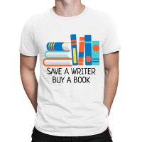 Save A Writer Buy A Book Published Author Writer T-shirt | Artistshot