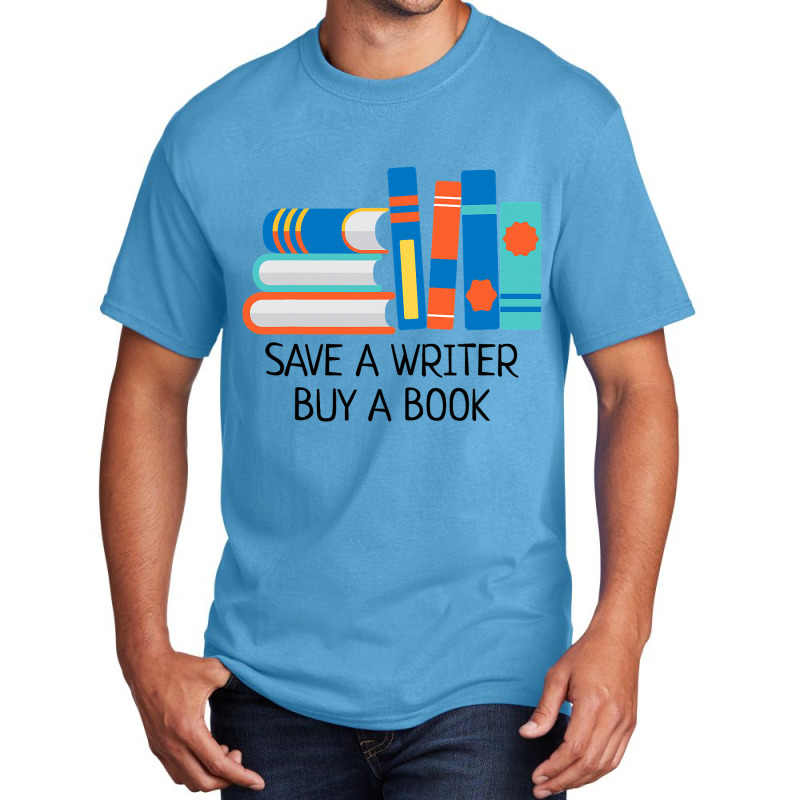 Save A Writer Buy A Book Published Author Writer Basic T-shirt | Artistshot