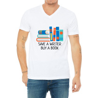 Save A Writer Buy A Book Published Author Writer V-neck Tee | Artistshot