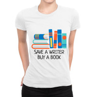 Save A Writer Buy A Book Published Author Writer Ladies Fitted T-shirt | Artistshot