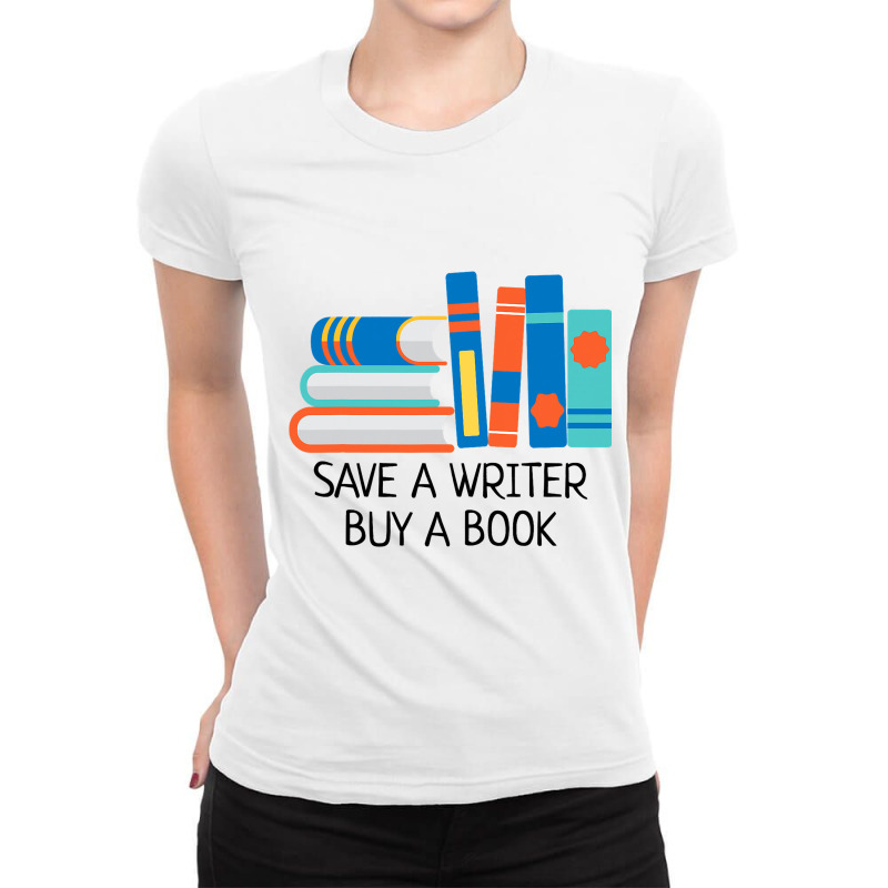 Save A Writer Buy A Book Published Author Writer Ladies Fitted T-Shirt by Glorioussy | Artistshot