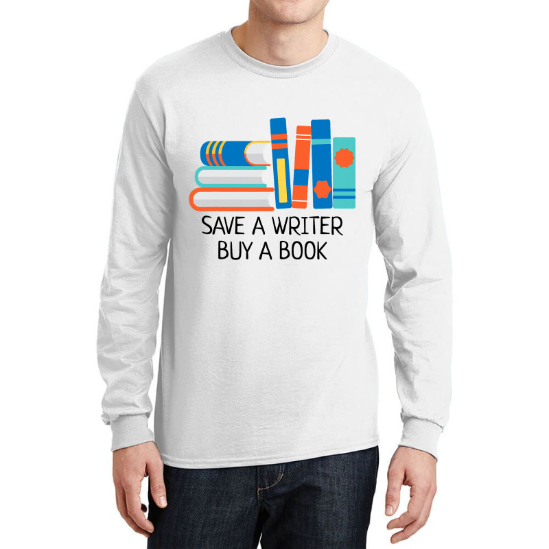 Save A Writer Buy A Book Published Author Writer Long Sleeve Shirts | Artistshot