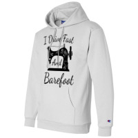 Sewing I Drive Fast And Barefoot Quilting Knitting Champion Hoodie | Artistshot