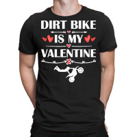 Dirt Bike Is My Valentine T  Shirtdirt Bike Is My Valentine T  Shirt F T-shirt | Artistshot