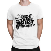 Ride Hard Dirt Harder Dirt Bike T-shirt | Artistshot