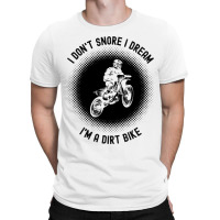 Rider I Dont Snore I Dream Im A Dirt Bike Motocros T-shirt | Artistshot