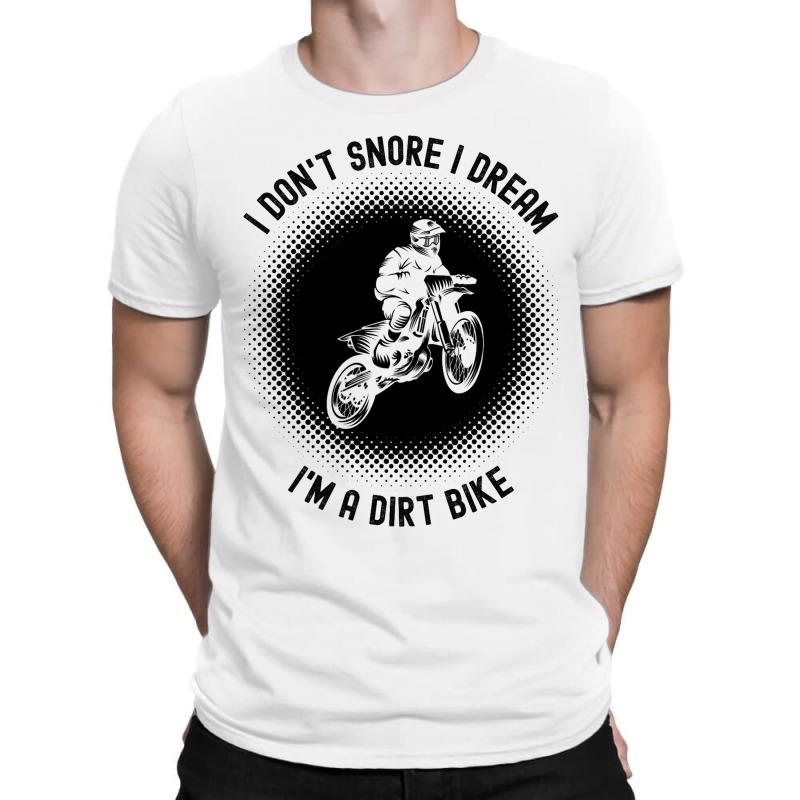 Rider I Dont Snore I Dream Im A Dirt Bike Motocros T-shirt | Artistshot