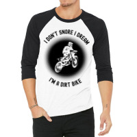 Rider I Dont Snore I Dream Im A Dirt Bike Motocros 3/4 Sleeve Shirt | Artistshot