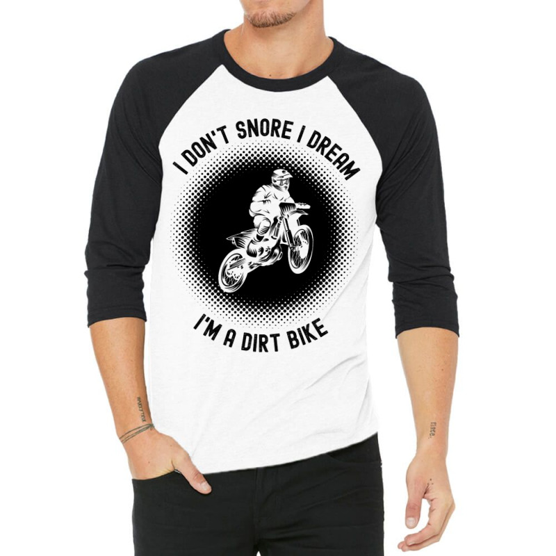 Rider I Dont Snore I Dream Im A Dirt Bike Motocros 3/4 Sleeve Shirt | Artistshot