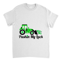 Pushing My Luck St Patricks Day Construction Worke Classic T-shirt | Artistshot