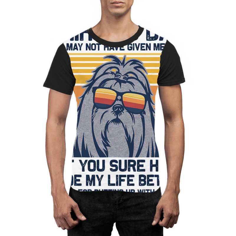 Shih Tzu Dad You May Not Have Given Me Life But Yo Graphic T-shirt | Artistshot