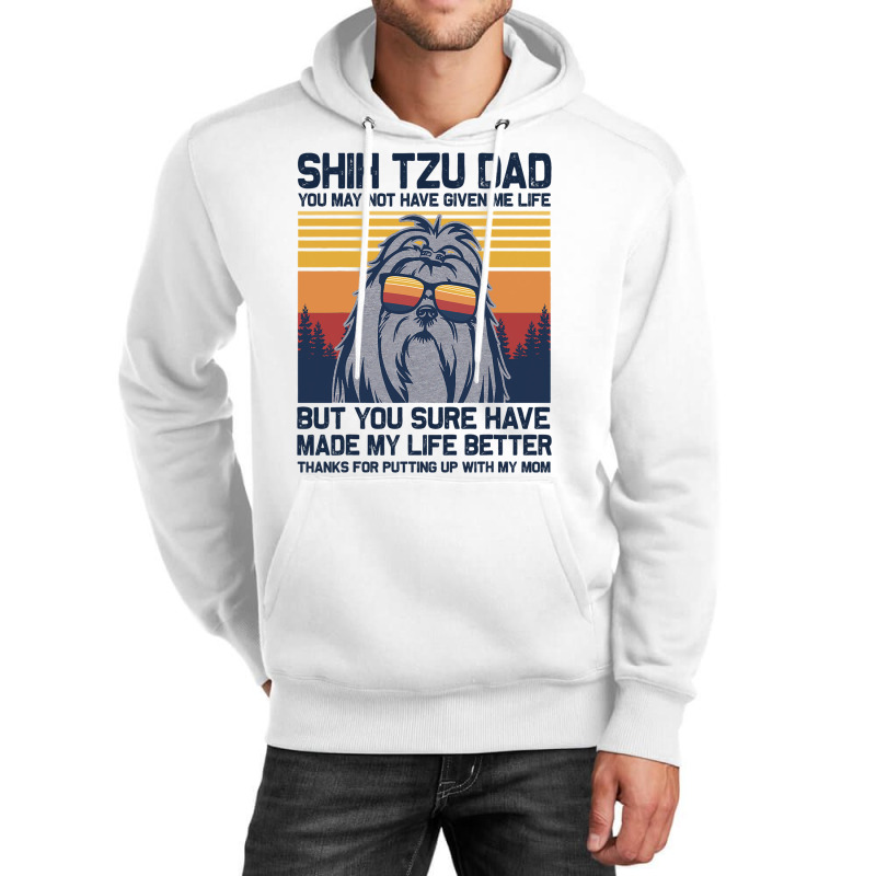 Shih Tzu Dad You May Not Have Given Me Life But Yo Unisex Hoodie | Artistshot