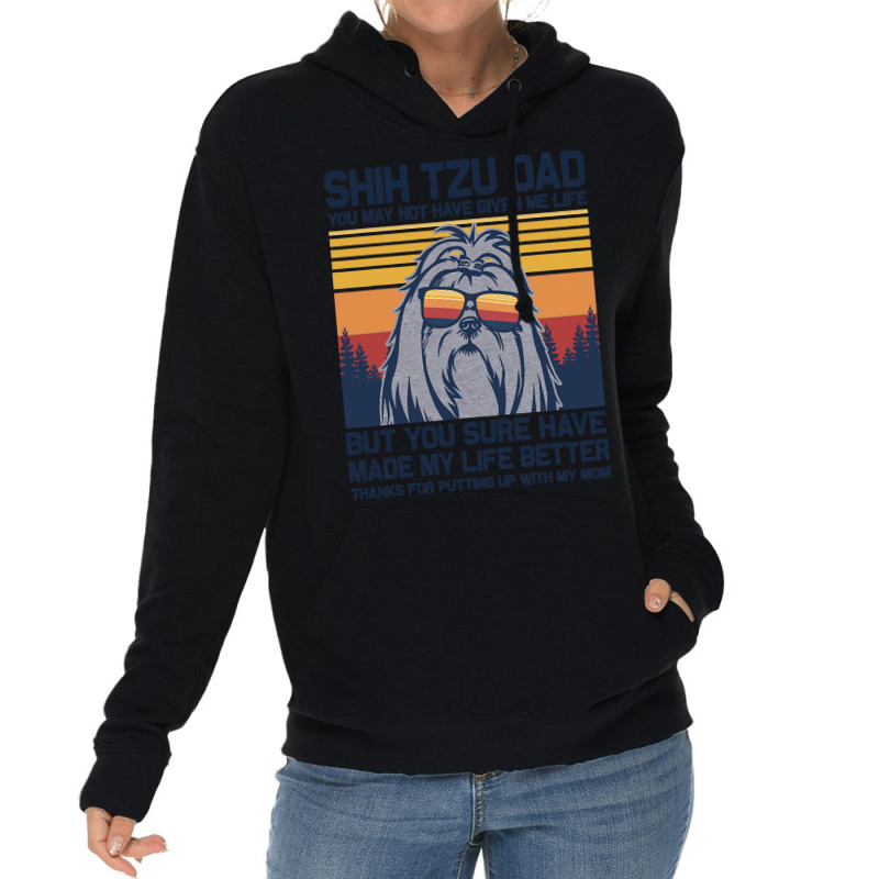 Shih Tzu Dad You May Not Have Given Me Life But Yo Lightweight Hoodie | Artistshot