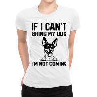 Rat Terrier If I Cant Bring My Dog Im Not Coming Ladies Fitted T-shirt | Artistshot