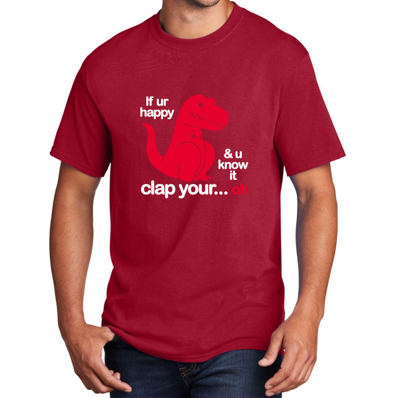 If Ur Happy And U Know It Clap Your Oh Basic T-shirt | Artistshot