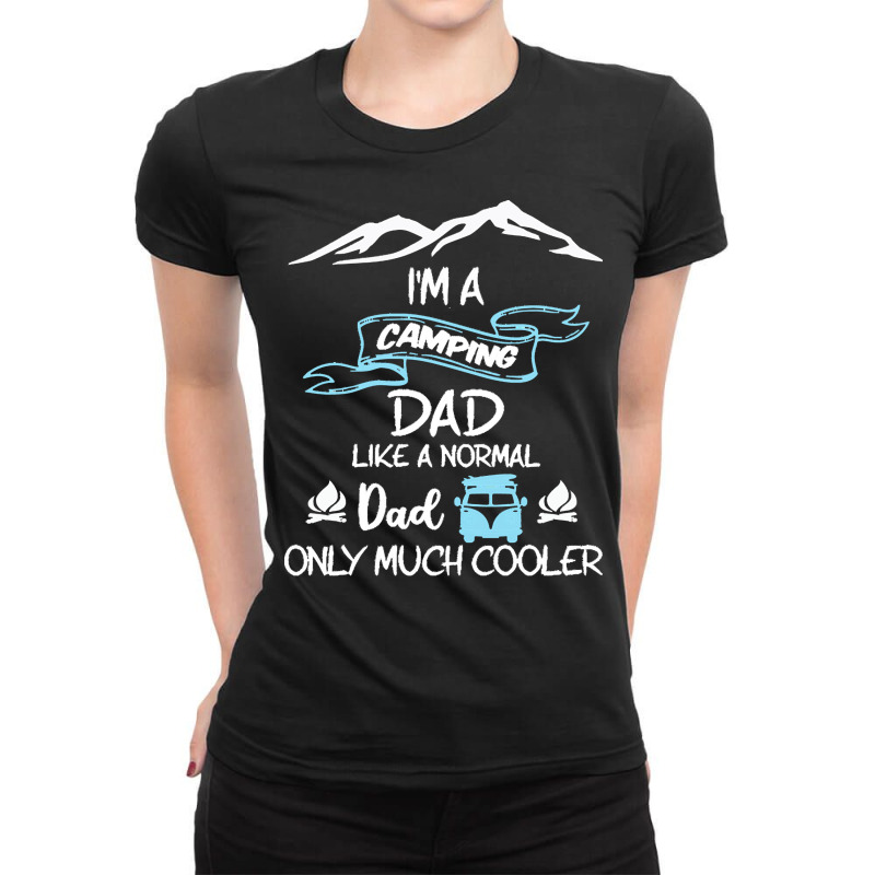 Im A Camping Dad Like Normal Much T  Shirt I'm A Camping Dad Like Norm Ladies Fitted T-Shirt by protectiveblackening | Artistshot