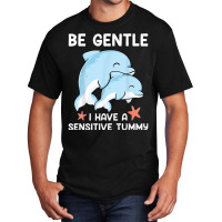 Be Gentle I Have A Sensitive Tummy           (2) Basic T-shirt | Artistshot