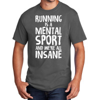 Running Is A Mental Sport And We're All Insane Hilarious Basic T-shirt | Artistshot