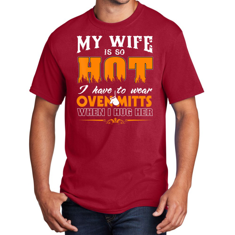 Mens My Wife Is So Hot For Proud Husbands Basic T-shirt | Artistshot