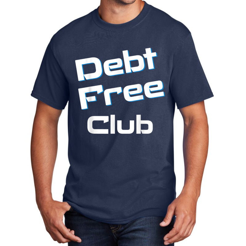 Debt Free Club Financial Freedom Money T Shirt Basic T-shirt | Artistshot