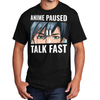 Anime Paused Talk Fast Funny Gamer Anime Lover Gift T Shirt Basic T-shirt | Artistshot