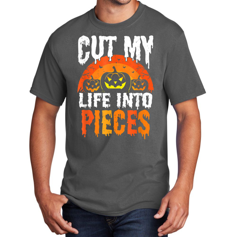 Cut My Life Into Pieces T Shirt Basic T-shirt | Artistshot