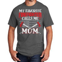 Womens My Favorite Firefighter Calls Me Mom Firefighting Fireman Basic T-shirt | Artistshot