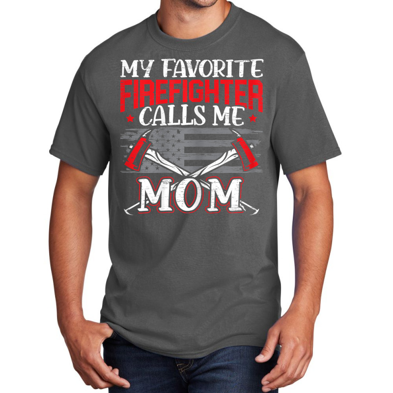 Womens My Favorite Firefighter Calls Me Mom Firefighting Fireman Basic T-shirt | Artistshot