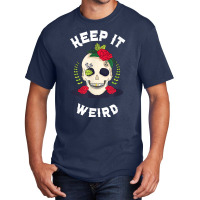 Keep It Weird – Halloween Creepy Skull Spooky Calavera T Shirt Basic T-shirt | Artistshot