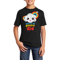 We're All Gonna Die Funny Pandemic Cloud Rainbow Sarcasm T Shirt Basic Youth T-shirt | Artistshot