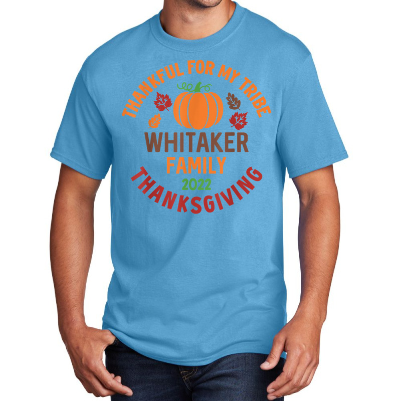 Whitaker Family Thanksgiving 2022   Thankful For My Tribe Basic T-shirt | Artistshot