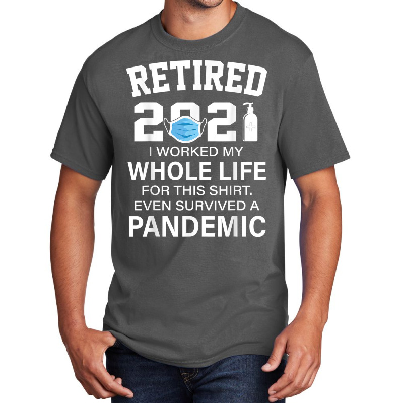 Ox2o Worked My Whole Life, Survived Pandemic Retirement 2021 T Shirt Basic T-shirt | Artistshot