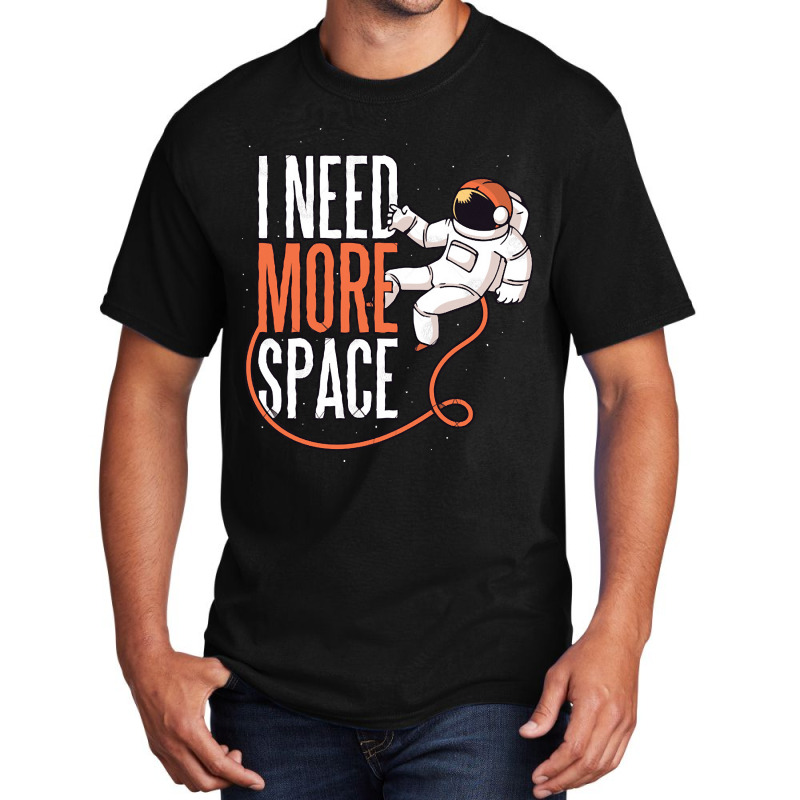 Need More Space, Need More Space Art, Need More Space Vintage, Need Mo Basic T-shirt | Artistshot