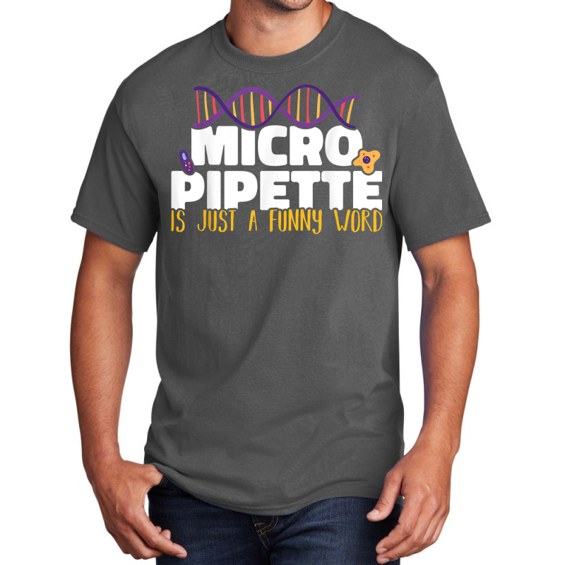 Micropipette Is Just A Funny Word Microbiology Science Basic T-shirt | Artistshot