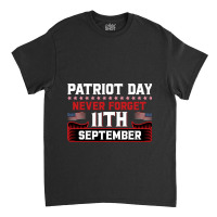 Patriot Day Never Forget 11 Th September Typograph Classic T-shirt | Artistshot