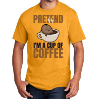 Pretend Im Cup Of Coffee T  Shirt Easy Pretend I'm Cup Of Coffee Costu Basic T-shirt | Artistshot