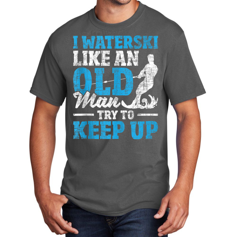 I Waterski Like An Old Man   Grandpa Waterskier Waterskiing Tank Top Basic T-shirt by cm-arts | Artistshot