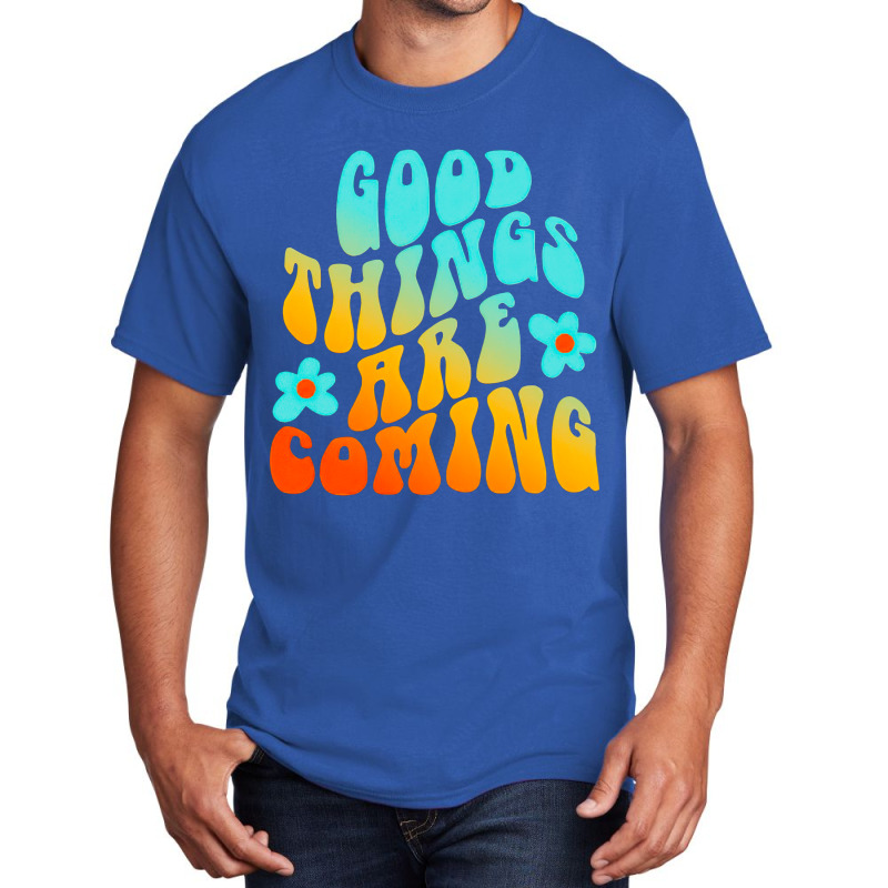 Good Things Are Coming, Good Thing Are Coming, Good Things, Are Coming Basic T-shirt | Artistshot