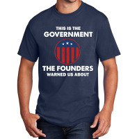 This Is The Government Our Founders Warned Us About  Funny 4th July Us Basic T-shirt | Artistshot