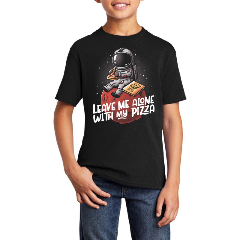 Leave Me Alone With My Pizza - Funny Space Astronaut Gift Basic Youth T-shirt | Artistshot