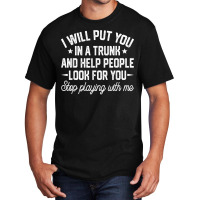 I Will Put You In A Trunk And Help People Look For You Retro T Shirt Basic T-shirt | Artistshot