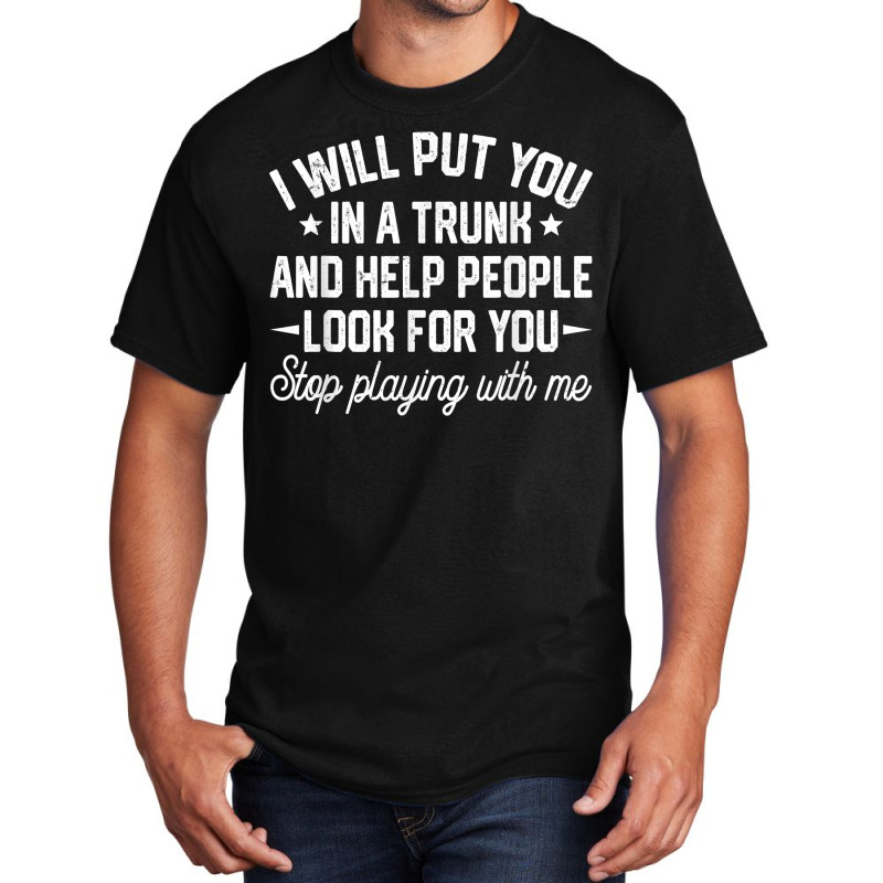 I Will Put You In A Trunk And Help People Look For You Retro T Shirt Basic T-shirt by cm-arts | Artistshot